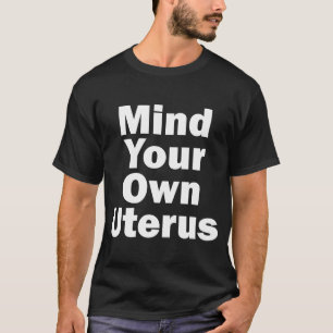 Camiseta Mind Your Own Uterus Pro Choice