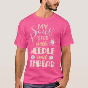 Camiseta Minha Alma É Alimentada Por Agulha E Linha Costura