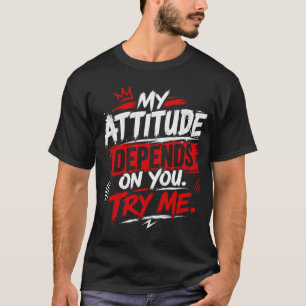 Camiseta Minha atitude depende de você. Me desafie Citação
