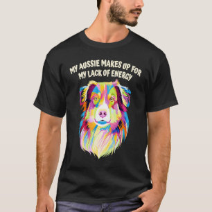 Camiseta Minha Aussie Compensa pela Minha Falta De Cão De E