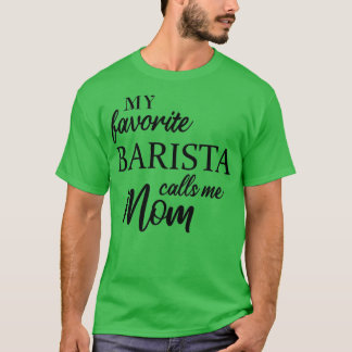 Camiseta Minha Barista Favorita Me Chama Mãe 3
