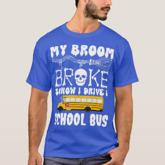 Camiseta Minha Broom Quebrou Então Agora Eu Dirigi Um Ônibu