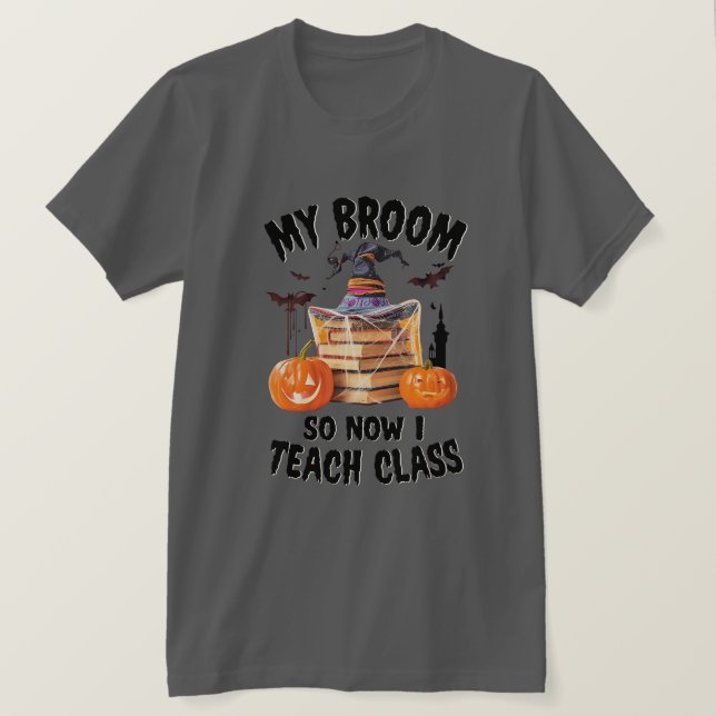 Camiseta Minha Broom Quebrou Então Agora Eu Ensino A Classe (Frente do Design)