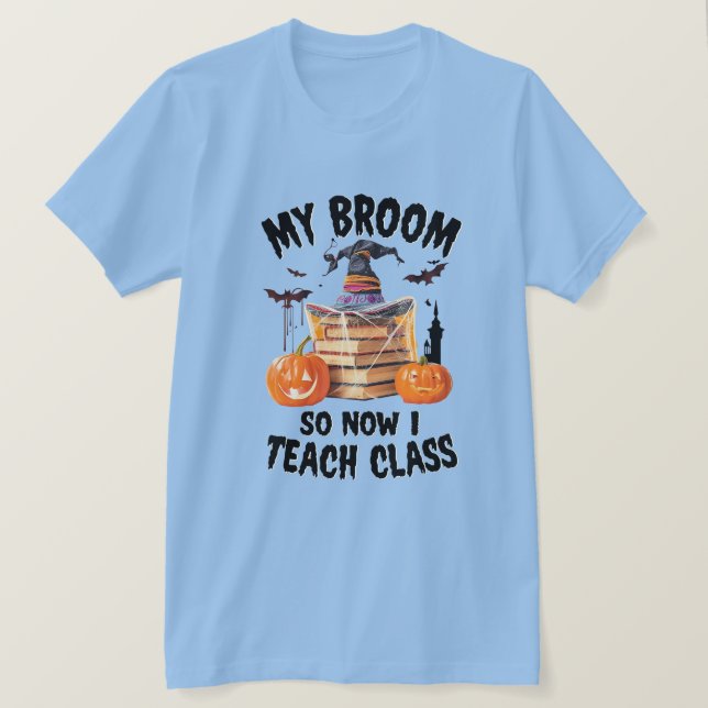 Camiseta Minha Broom Quebrou Então Agora Eu Ensino A Classe (Frente do Design)