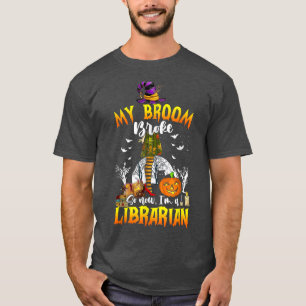 Camiseta Minha Broom quebrou Então agora sou um Bibliotecár