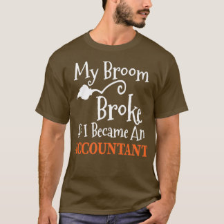 Camiseta Minha Broom Quebrou Então Eu Tornei-Me Um Contabil