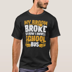Camiseta Minha Broom Quebrou Que Dirigia O Ônibus Da Escola