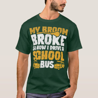 Camiseta Minha Broom Quebrou Que Dirigia O Ônibus Da Escola