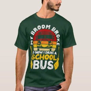 Camiseta Minha Broom Quebrou Que Dirigia O Ônibus Da Escola