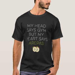 Camiseta Minha Cabeça Diz Gym Mas Meu Coração Diz Arepas