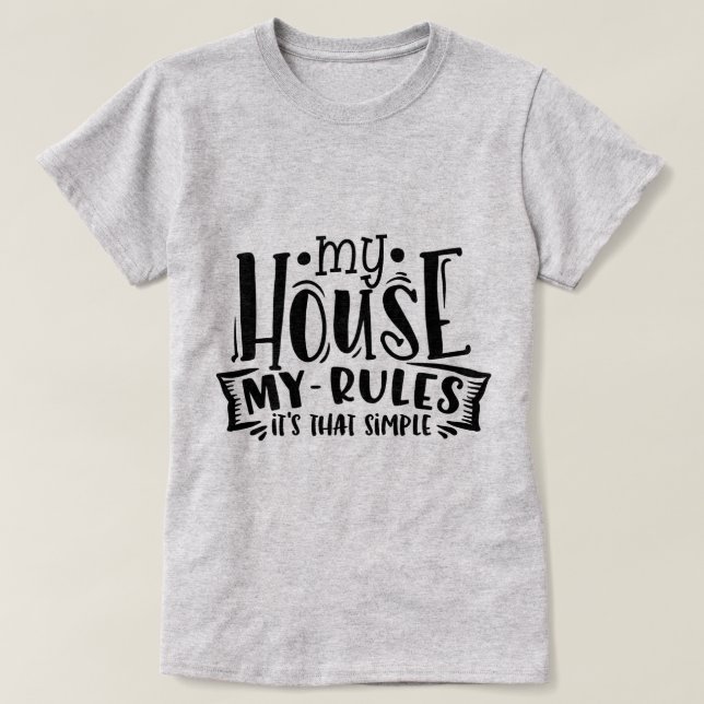 Camiseta Minha casa, minhas regras - é tão simples (Frente do Design)