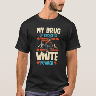 Camiseta Minha Droga De Escolha É Pó Branco Para Um Skier S