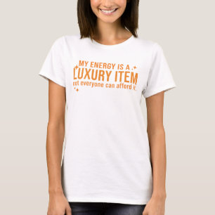 Camiseta Minha energia é um item de luxo que nem todos pode