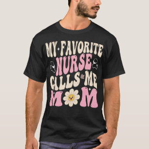 Camiseta Minha Enfermeira Favorita Me Chama de Mãe