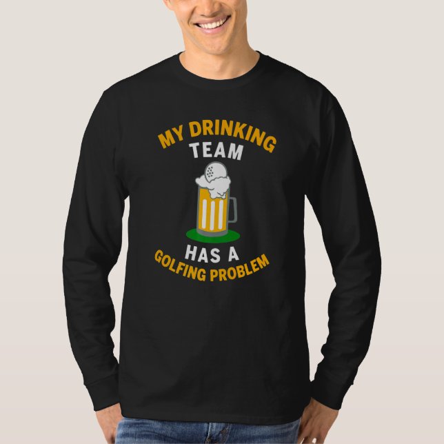 Camiseta Minha Equipe De Bebendos Tem Problemas De Golfe Co (Frente)