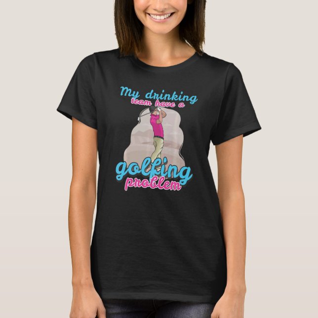 Camiseta Minha Equipe De Bebendos Tem Um Golfe Com Problema (Frente)