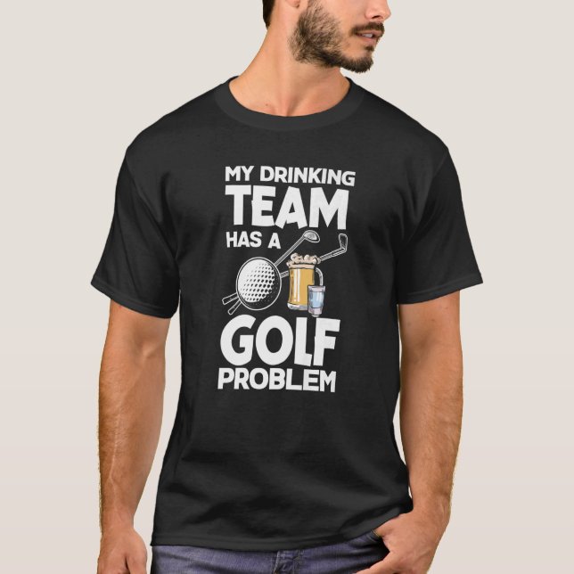 Camiseta Minha Equipe De Bebendos Tem Um Problema De Golfe  (Frente)