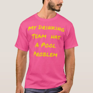 Camiseta Minha Equipe De Bebendos Tem Um Problema De Piscin