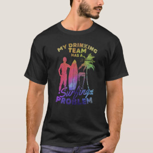 Camiseta Minha Equipe De Bebendos Tem Um Problema De Surfe