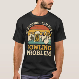 Camiseta Minha Equipe de Bebida Tem um Problema de Boliche