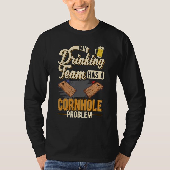 Camiseta Minha equipe de bebida tem um problema de Cornhole (Frente)