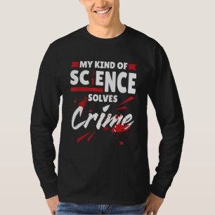 Camiseta Minha Espécie De Ciência Resolve Crime Justiça Cri
