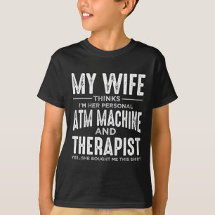 Camiseta Minha Esposa Acha Que Sou Seu ATM Pessoal E Terapi