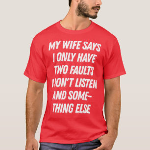 Camiseta Minha esposa diz que eu só tenho dois defeitos Mar