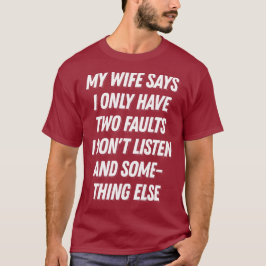 Camiseta Minha Esposa Diz Que Eu Só Tenho Duas Falhas, Mari