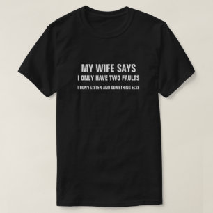 CAMISETA MINHA ESPOSA DIZ QUE EU TENHO SOMENTE DUAS FALHAS
