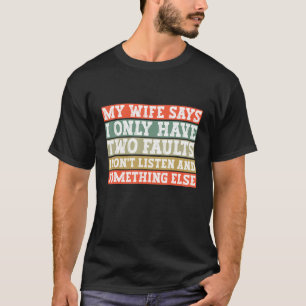Camiseta Minha Esposa Diz Que Só Tenho Duas Falhas Engraçad