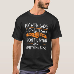 Camiseta Minha esposa diz que só tenho duas falhas que não 