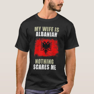 Camiseta Minha Esposa É Albanesa Nada Me Assusta