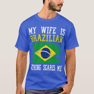 Camiseta Minha Esposa É Brasileira, Nada Me Assusta Brasile