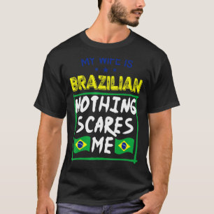Camiseta Minha Esposa É Brasileira, Nada Me Assusta Heri Br