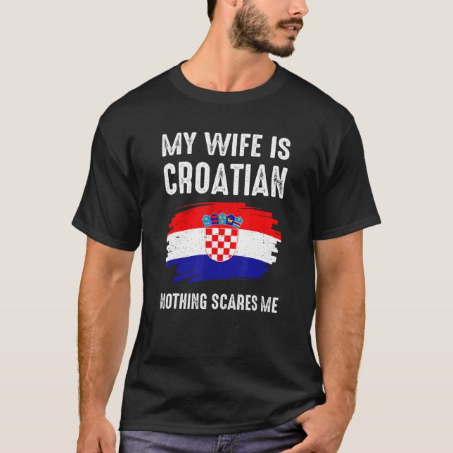 Camiseta Minha Esposa É Croata, Nada Me Assusta O Orgulho D (Frente)