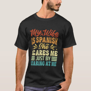 Camiseta Minha Esposa É Espanhola Ela Me Assusta Apenas Ao