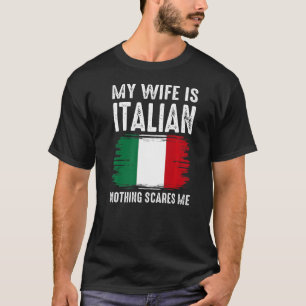 Camiseta Minha Esposa é ITALIANA. Nada Me Assusta Do Marido