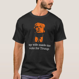 Camiseta "Minha esposa fez-me votar para o T dos homens do