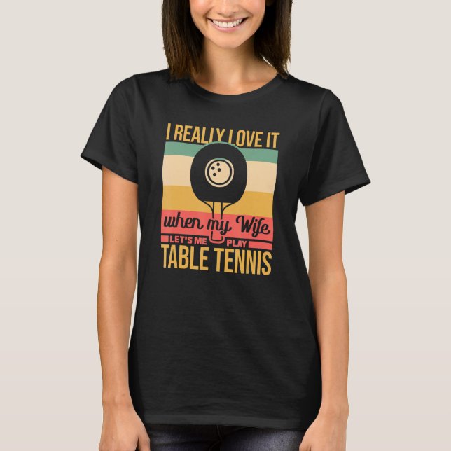Camiseta Minha Esposa Me Deixa Jogar Tênis Pong (Frente)