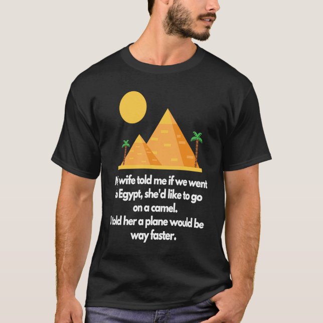 Camiseta Minha esposa me disse se nós fomos ao Egito (Frente)