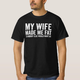 Camiseta Minha Esposa Me Engordou Para Que Ninguém Mais Me