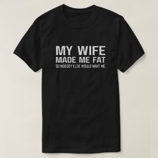 Camiseta Minha esposa me fez engordar para que ninguém mais