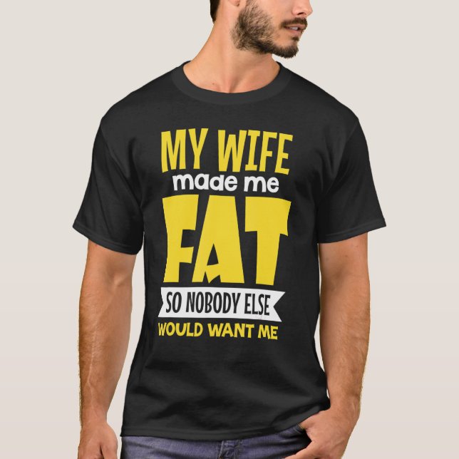 Camiseta Minha Esposa Me Fez Gordo Para Que Ninguém Mais Me (Frente)