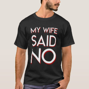 Camiseta Minha esposa não disse nenhum orgulho