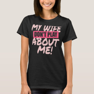 Camiseta Minha esposa não joga sobre mim coincidindo com o