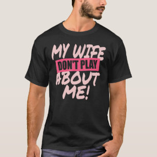 Camiseta Minha esposa não joga sobre mim coincidindo com o
