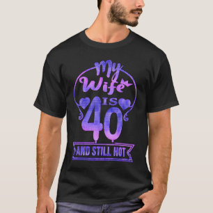 Camiseta Minha esposa Tem 40 Anos E Ainda Tem aniversário d