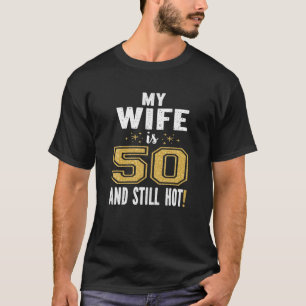 Camiseta Minha Esposa Tem 50 Anos E Ainda Quente 50º Presen