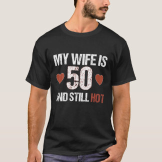 Camiseta Minha Esposa Tem 50 Anos E Ainda Quente 50 Anos De